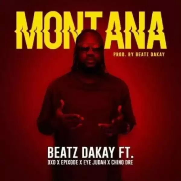 Beatz Dakay - Montana ft. DxD Chino x Epixode x Eye Judah